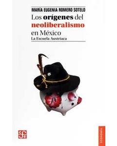 Los orígenes del neoliberalismo en México. La Escueala Austriaca
