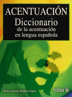 ACENTUACIÓN: DICCIONARIO DE LA ACENTUACIÓN EN LENGUA ESPAÑOLA