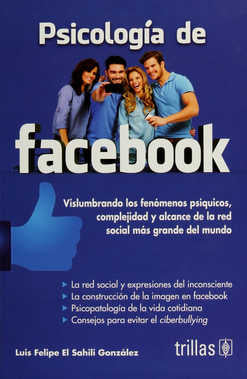 PSICOLOGÍA DE FACEBOOK: VISLUMBRANDO LOS FENÓMENOS PSÍQUICOS, COMPLEJIDAD Y ALCANCE DE LA RED SOCIAL MAS GRANDE DEL MUNDO