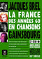 LA FRANCE DES ANNÉES 60 EN CHANSONS - JACQUES BREL ET SERGE GAINSBOURG + 2 CD