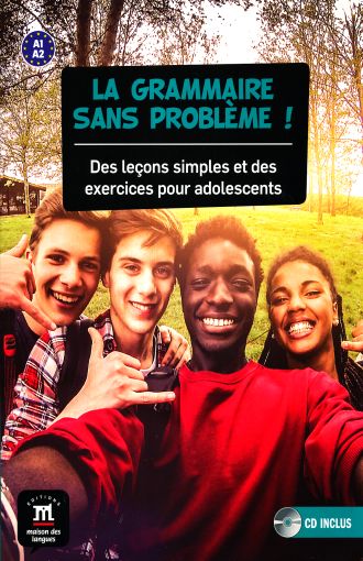 LA GRAMMAIRE SANS PROBLÈME!.  DES LEÇONS SIMPLES ET DES EXERCICES POUR ADOLESCENTS+ CD - A1/A2