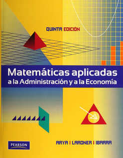 MATEMÁTICAS APLICADAS A LA ADMINISTRACIÓN Y A LA ECONOMÍA.