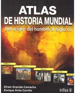 ATLAS DE HISTORIA MUNDIAL: DEL ORIGEN DEL HOMBRE AL SIGLO XXI